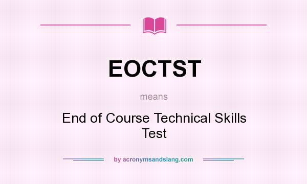 What does EOCTST mean? It stands for End of Course Technical Skills Test