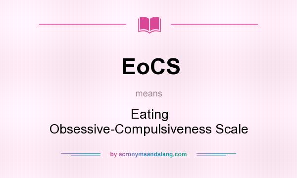 What does EoCS mean? It stands for Eating Obsessive-Compulsiveness Scale