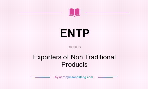 What does ENTP mean? It stands for Exporters of Non Traditional Products