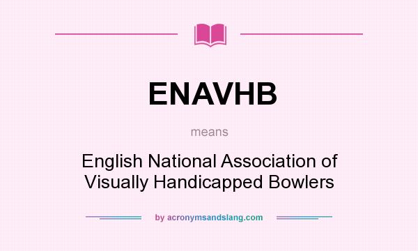 What does ENAVHB mean? It stands for English National Association of Visually Handicapped Bowlers