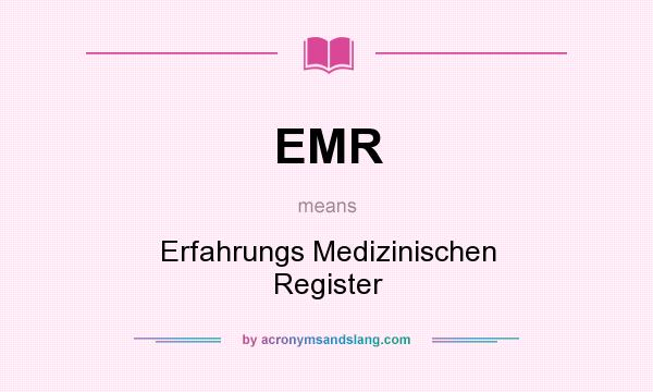 What does EMR mean? It stands for Erfahrungs Medizinischen Register