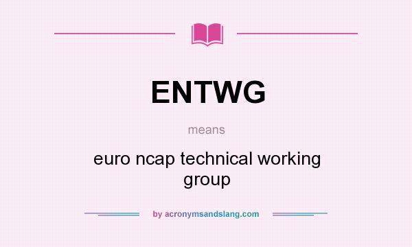 What does ENTWG mean? It stands for euro ncap technical working group