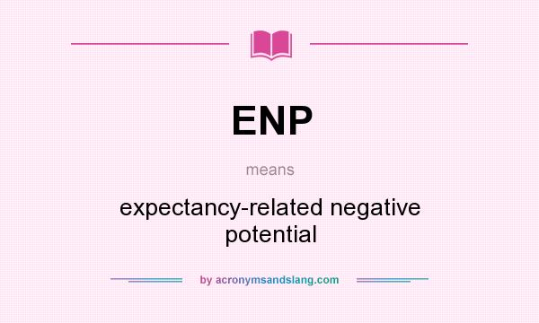 What does ENP mean? It stands for expectancy-related negative potential