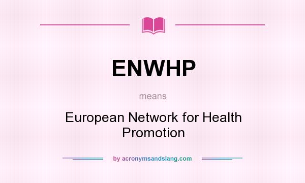What does ENWHP mean? It stands for European Network for Health Promotion