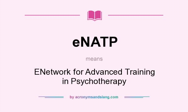 What does eNATP mean? It stands for ENetwork for Advanced Training in Psychotherapy