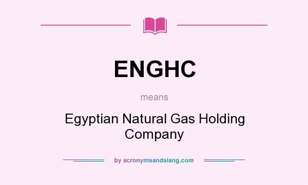 What does ENGHC mean? It stands for Egyptian Natural Gas Holding Company