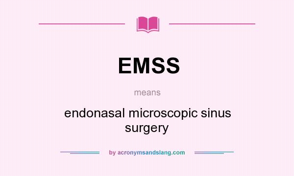 What does EMSS mean? It stands for endonasal microscopic sinus surgery