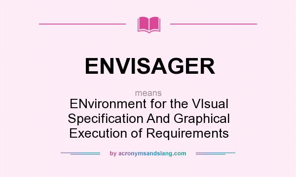 What does ENVISAGER mean? It stands for ENvironment for the VIsual Specification And Graphical Execution of Requirements