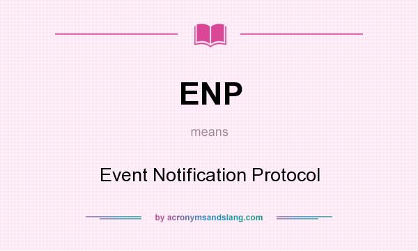 What does ENP mean? It stands for Event Notification Protocol