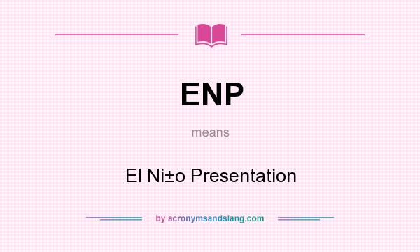 What does ENP mean? It stands for El Ni±o Presentation