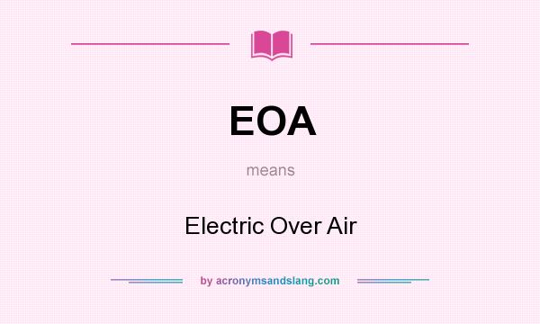 What does EOA mean? It stands for Electric Over Air
