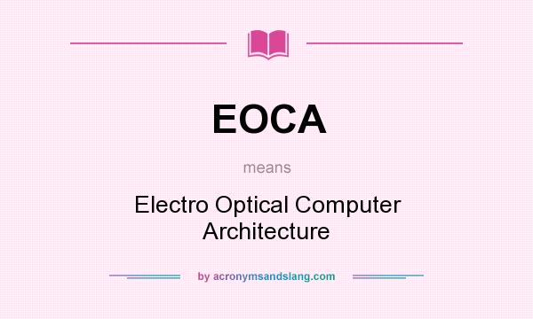 What does EOCA mean? It stands for Electro Optical Computer Architecture
