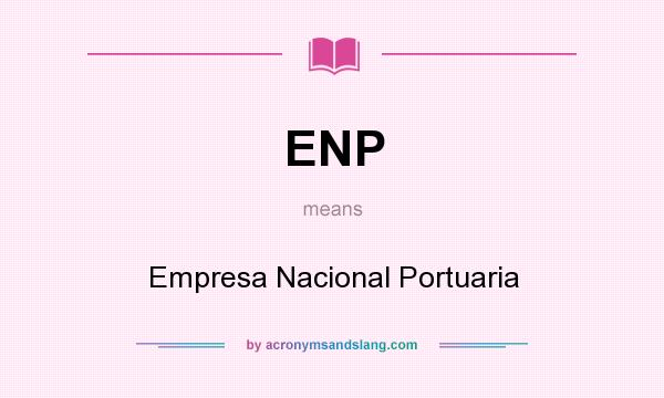 What does ENP mean? It stands for Empresa Nacional Portuaria