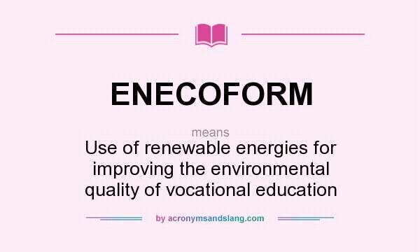What does ENECOFORM mean? It stands for Use of renewable energies for improving the environmental quality of vocational education
