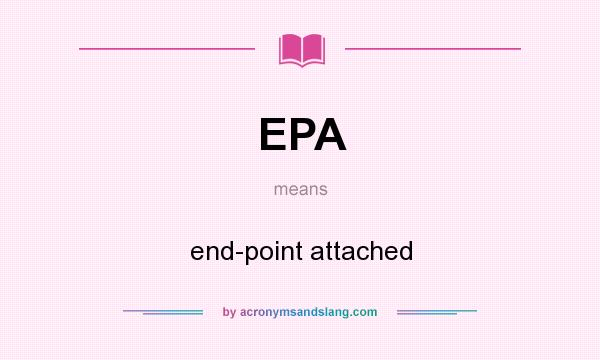 What does EPA mean? It stands for end-point attached