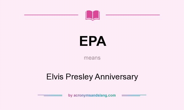 What does EPA mean? It stands for Elvis Presley Anniversary