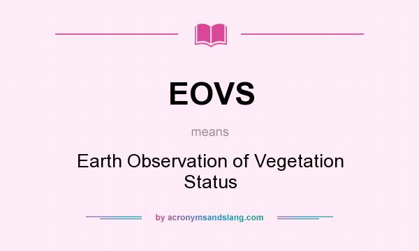What does EOVS mean? It stands for Earth Observation of Vegetation Status