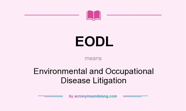 What does EODL mean? It stands for Environmental and Occupational Disease Litigation