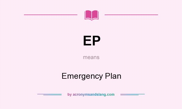 What does EP mean? It stands for Emergency Plan