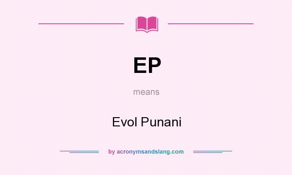 What does EP mean? It stands for Evol Punani