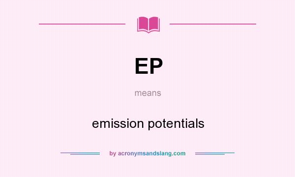 What does EP mean? It stands for emission potentials