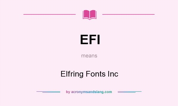 What does EFI mean? It stands for Elfring Fonts Inc