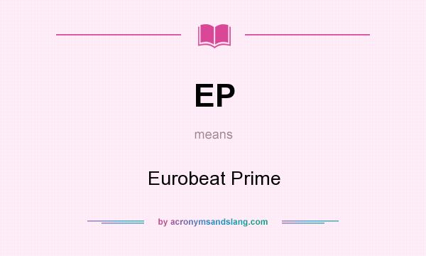 What does EP mean? It stands for Eurobeat Prime