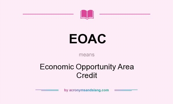 What does EOAC mean? It stands for Economic Opportunity Area Credit