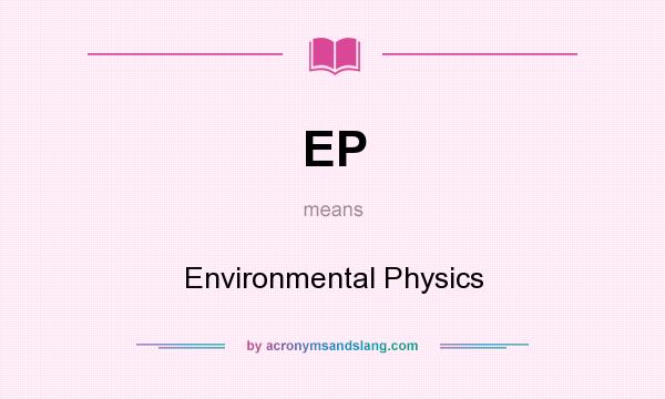 What does EP mean? It stands for Environmental Physics