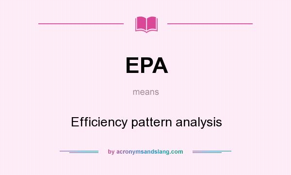 What does EPA mean? It stands for Efficiency pattern analysis