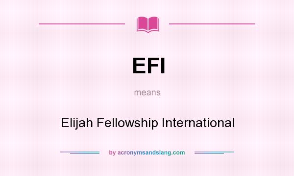 What does EFI mean? It stands for Elijah Fellowship International