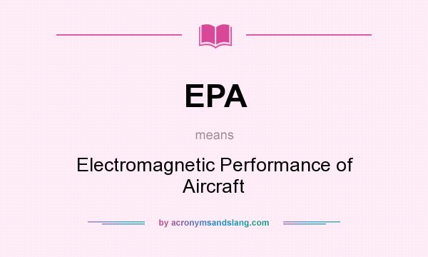 What does EPA mean? It stands for Electromagnetic Performance of Aircraft