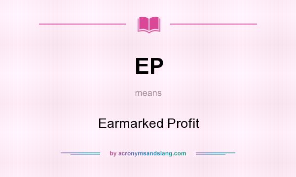 What does EP mean? It stands for Earmarked Profit