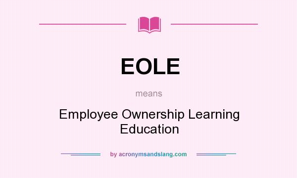 What does EOLE mean? It stands for Employee Ownership Learning Education