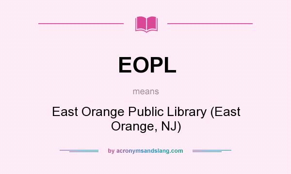 What does EOPL mean? It stands for East Orange Public Library (East Orange, NJ)