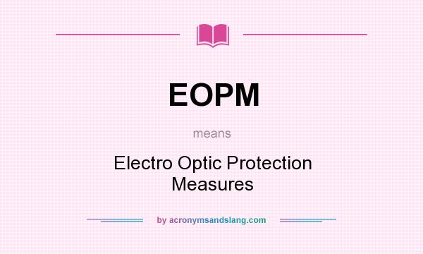 What does EOPM mean? It stands for Electro Optic Protection Measures
