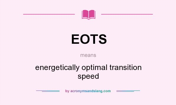 What does EOTS mean? It stands for energetically optimal transition speed