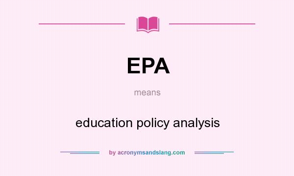 What does EPA mean? It stands for education policy analysis