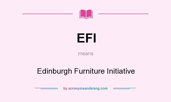 What does EFI mean? It stands for Edinburgh Furniture Initiative