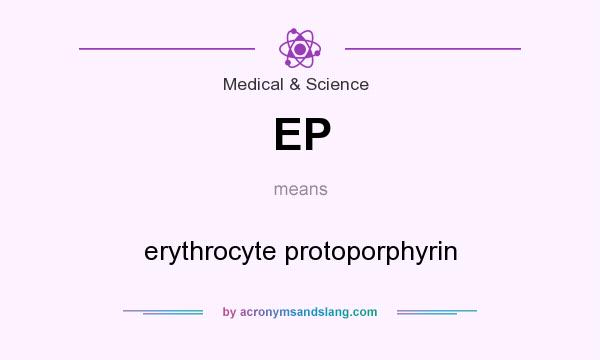 What does EP mean? It stands for erythrocyte protoporphyrin