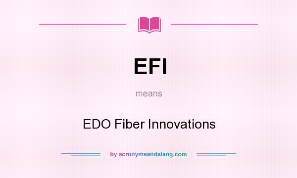 What does EFI mean? It stands for EDO Fiber Innovations
