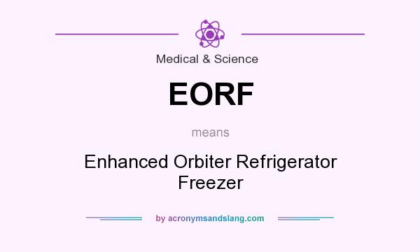 What does EORF mean? It stands for Enhanced Orbiter Refrigerator Freezer