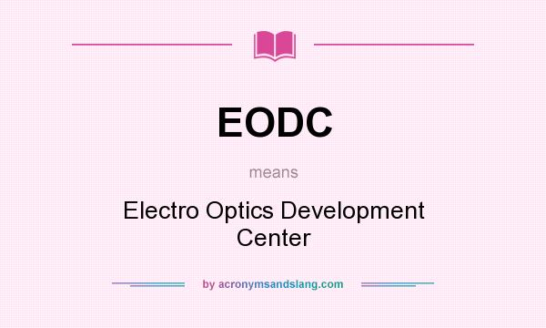 What does EODC mean? It stands for Electro Optics Development Center