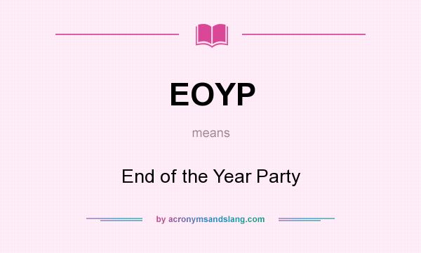 What does EOYP mean? It stands for End of the Year Party
