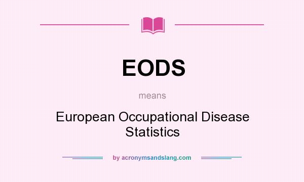 What does EODS mean? It stands for European Occupational Disease Statistics