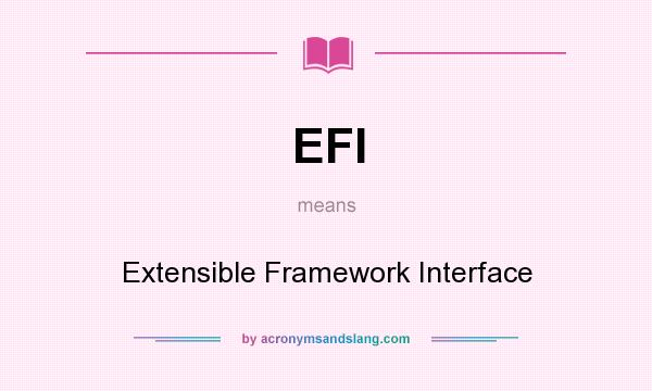 What does EFI mean? It stands for Extensible Framework Interface