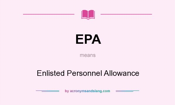 What does EPA mean? It stands for Enlisted Personnel Allowance