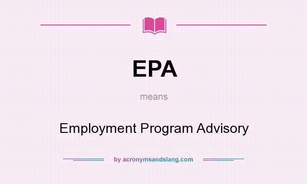 What does EPA mean? It stands for Employment Program Advisory