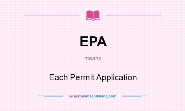 What does EPA mean? It stands for Each Permit Application