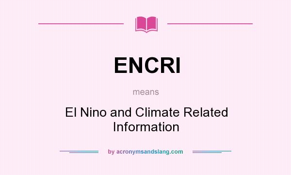 What does ENCRI mean? It stands for El Nino and Climate Related Information